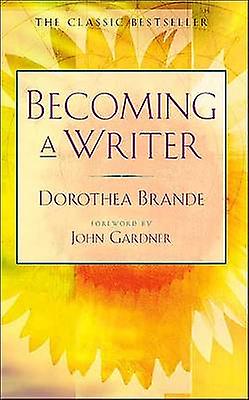 Becoming A Writer by Dorothea Brande Paperback Book