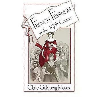 French Feminism In The 19th Century - Claire G. Moses
