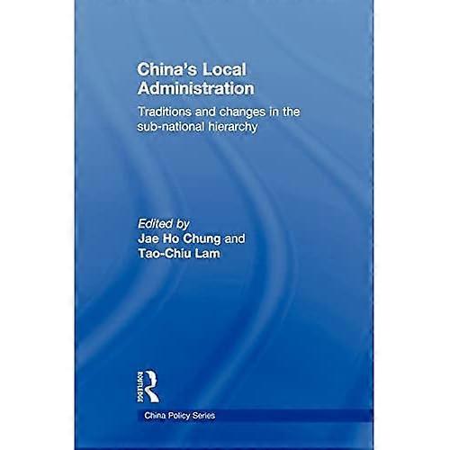 China's Local Administration: Traditions and Changes in the Sub-National Hierarchy