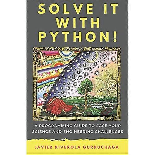 Solve it with PYTHON !: A programming guide to ease your science and engineering challenges