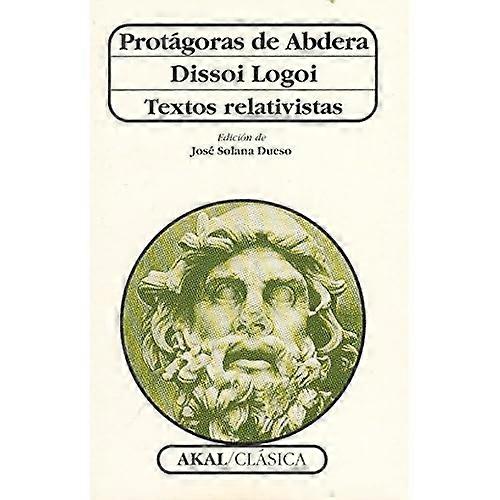 Protàgoras de Abdera ; Dissoi logoi : textos relativistas
