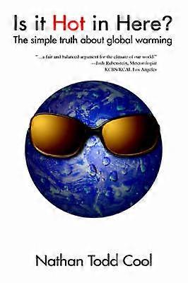 Is it Hot in Here The simple truth about global warming