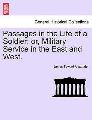 Passages in the Life of a Soldier or Military Service in the East and West