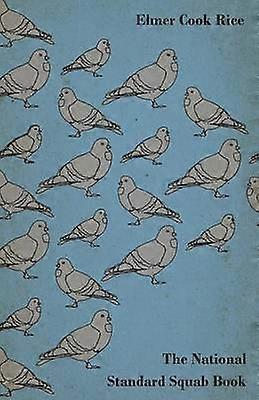 The National Standard Squab Book  A Practical Manual for the Installation of a Successful Squab Plant  How to Make a Pigeon and Squab Business Pay