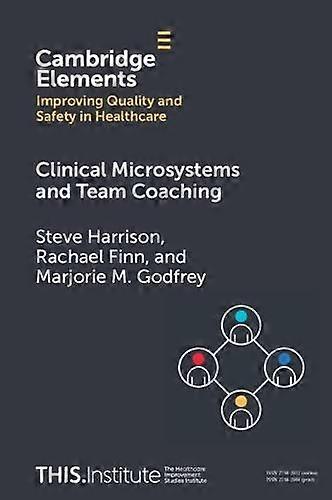 Clinical Microsystems And Team Coaching by Marjorie M. The Microsystem Academy Godfrey Paperback