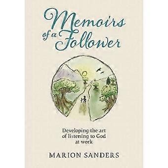 Memoirs Of A Follower Developing The Art Of Listening To God At Work - Marion Sanders - Paperback - en Book