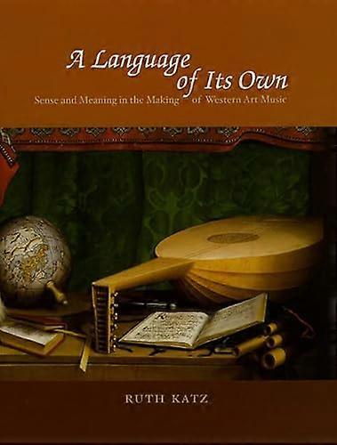 A Language of Its Own: Sense and Meaning in the Making of Western Art Music