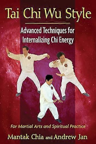 Tai Chi Wu Style Advanced Techniques for Internalizing Chi Energy