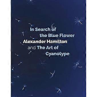 In Search of the Blue Flower Alexander Hamilton and The Art of Cyanotype