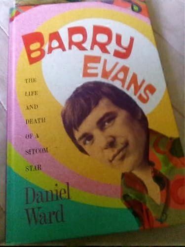 Barry Evans The Life And Death Of A Sitcom Star by Daniel Ward Hardback Book