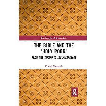 Die Bibel und die "heiligen Armen": Vom Tanach zu Les Mis bles (Routledge Jewish Studies Series)