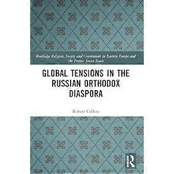 Globale Spannungen in der russisch-orthodoxen Diaspora (Routledge-Religion, -Gesellschaft und -Regierung in Osteuropa und den ehemaligen Sowjetstaaten)