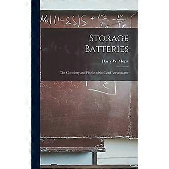 Storage batteries the chemistry and physics of the lead accumulator
