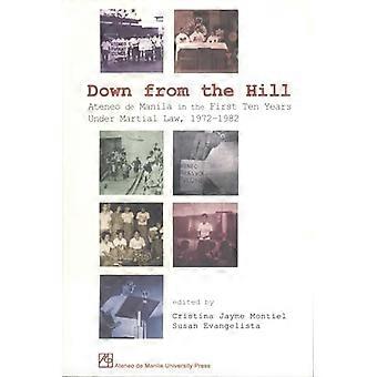 Down from the Hill Ateneo De Manila in the First Ten Years Under Martial Law 1972 1982