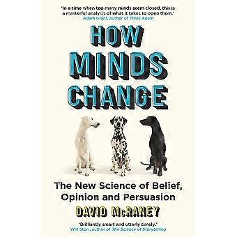 How minds change the new science of belief, opinion and persuasion