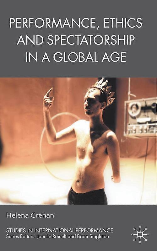 Performance Ethics And Spectatorship In A Global Age