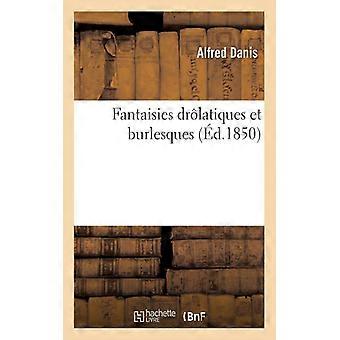 Fantaisies Drlatiques Et Burlesques