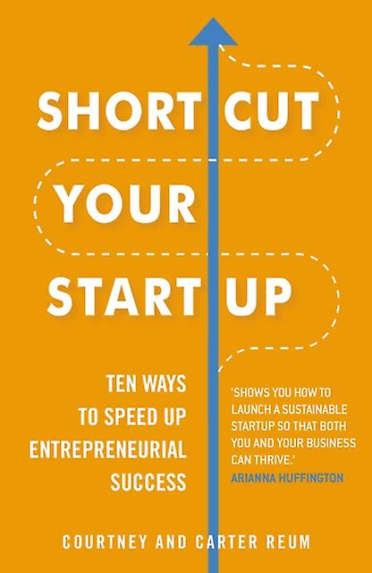 Shortcut Your Startup Ten Ways To Speed Up Entrepreneurial Success by Carter Reum Paperback