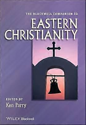The Blackwell Companion to Eastern Christianity