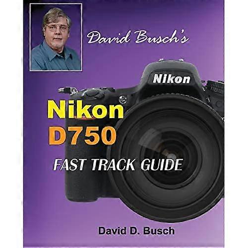 David Busch's Nikon D750 Fast Track Gids