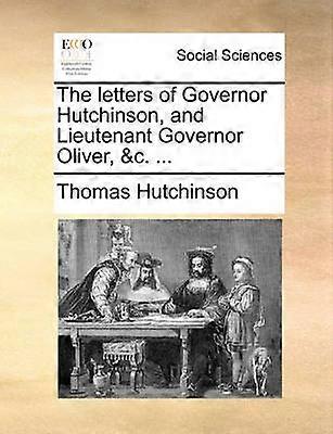 The letters of Governor Hutchinson and Lieutenant Governor Oliver c
