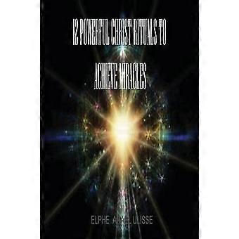 12 Powerful Christ Rituals To Achieve Miracles