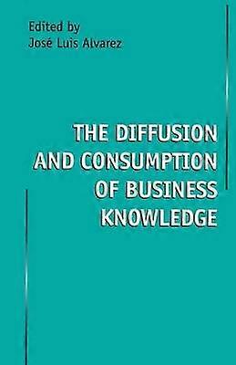 The Diffusion and Consumption of Business Knowledge
