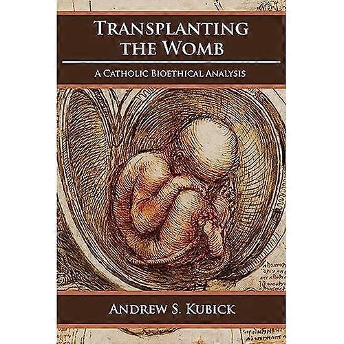 Transplanting the Womb: A  Catholic Bioethical Analysis