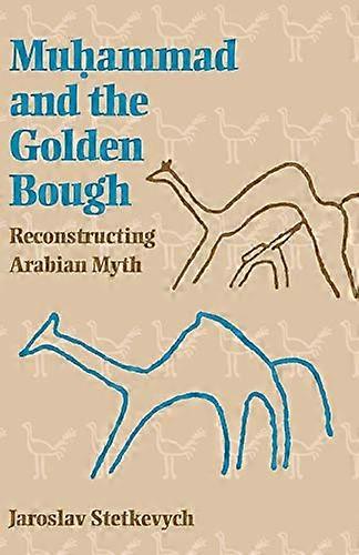 Muhammad and the Golden Bough: Reconstructing Arabian Myth
