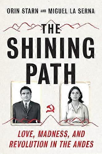 The Shining Path: Love Madness and Revolution in the Andes