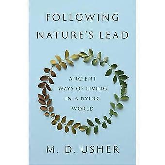 Following Nature's Lead : Ancient Ways of Living in a Dying World