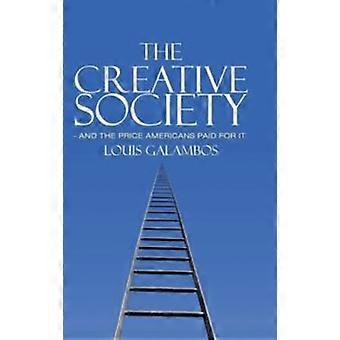 The Creative Society - And The Price Americans Paid For It - Louis Galambos - Hardcover - en Book