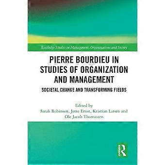 Pierre Bourdieu In Studies Of Organization And Management Societal Change And Tr - Taylor & Francis Ltd