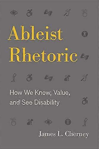 Ableist Rhetoric How We Know Value and See Disability