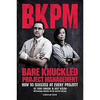 Bare Knuckled Project Management: Wie man bei jedem Projekt erfolgreich ist