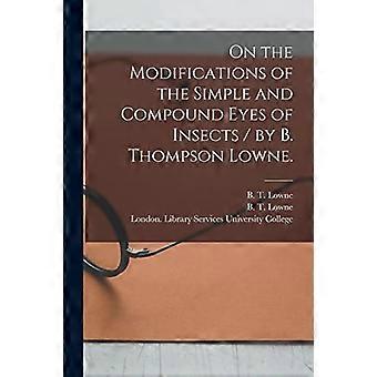 Over de modificaties van de eenvoudige en samengestelde ogen van insecten / door B. Thompson Lowne.
