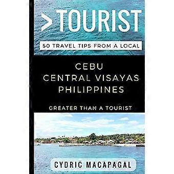 Suurempi kuin turisti - Cebu Central Visayas Filippiinit: 50 matkavinkkiä paikalliselta (suurempi kuin turisti Filippiinit)