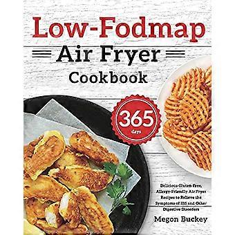 Low-FODMAP-Heißluftfritteusen-Kochbuch: 365 köstliche, glutenfreie und allergikerfreundliche Rezepte für die Heißluftfritteuse zur Linderung der Reizdarmsymptome