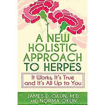 A New Holistic Approach to Herpes: It Works, It's True and It's All Up to You