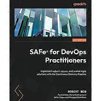 SAFe (R) for DevOps Practitioners: Implement robust, secure, and scaled Agile solutions with the Continuous Delivery Pipeline