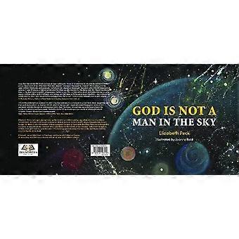 God Is Not A Man In The Sky - Elizabeth Peck