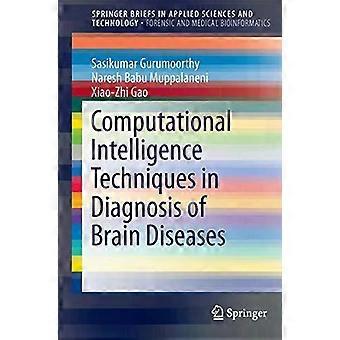 Computational Intelligence Techniques In Diagnosis Of Brain Diseases - Sasikumar Gurumoorthy