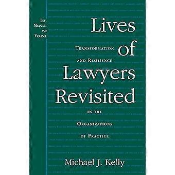 Lives of Lawyers Revisited Transformation and Resilience in the Organizations of Practice