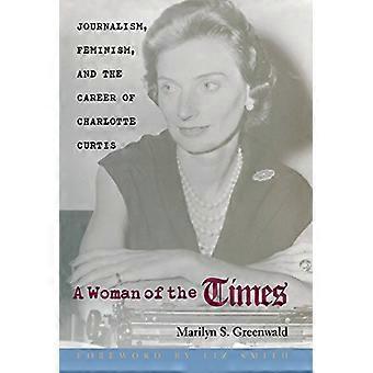 A Woman of the Times Journalism Feminism and the Career of Charlotte Curtis