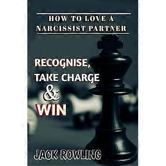 Comment aimer un partenaire narcissique : identifier et comprendre une personne narcissique ; stratégies efficaces pour gérer la situation, reprendre le contrôle et vous reconquérir.
