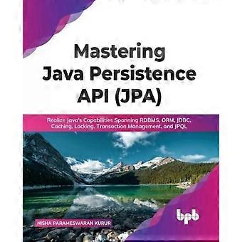Mastering Java Persistence Api Jpa Realize Java's Capabilities Spanning Rdbms - Kurur, Nisha, Parameswaran - Paperback - en Book