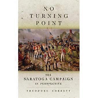 No Turning Point The Saratoga Campaign In Perspective - Theodore Corbett - Paperback - English Book - History