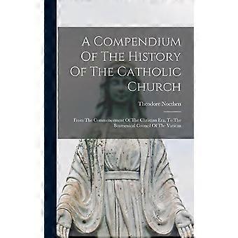 A Compendium Of The History Of The Catholic Church From The Commencement Of The - Theodore Noethen - Hardcover - en Book