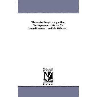 The Austrohungarian Question. Correspondence Between Mr. Huumllsemann. And Mr. - J. G. H. Lsemann - Paperback - English Book - History