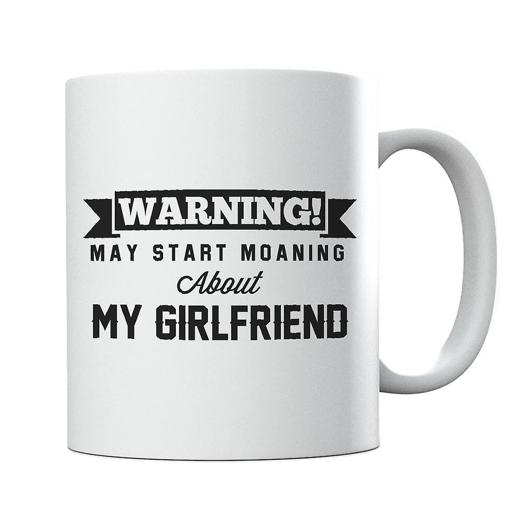 Warning May Start Talking About My Girlfriend Mug